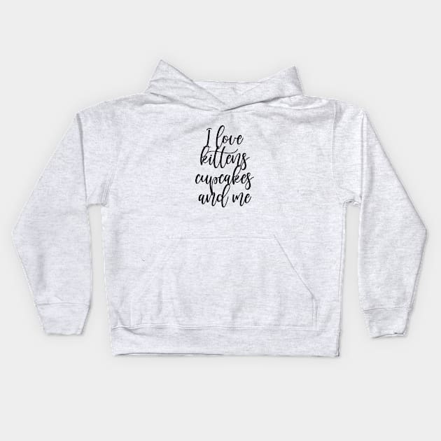 I love kittens, cupcakes and me Kids Hoodie by HennyGenius